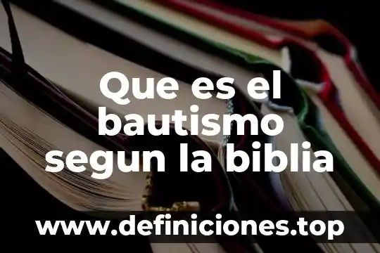 Que es el bautismo segun la biblia