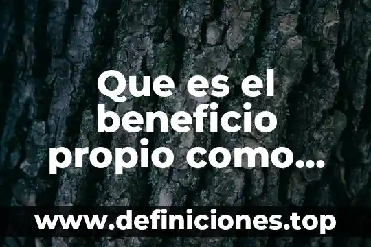 Secretaria de hacienda y credito publico para que es 5 Que es el beneficio propio como valor
