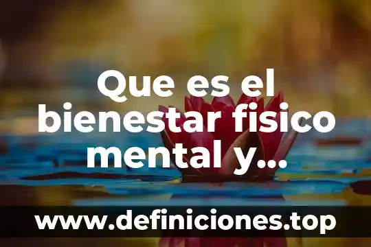 Que es el bienestar fisico mental y emocional