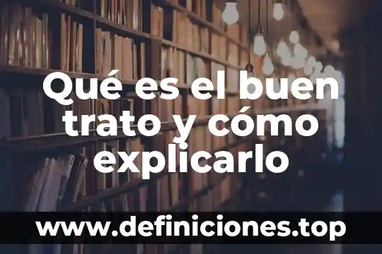 Que es un buen trato familiar 3 Qué es el buen trato y cómo explicarlo