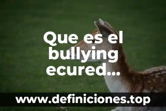 Que es el camu camu resumen 6 Que es el bullying ecured resumen