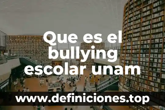 Que es una artista unam 3 Que es el bullying escolar unam