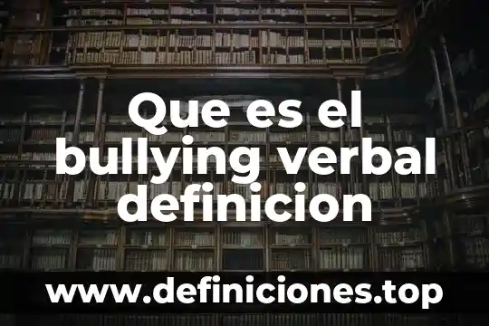 Que es el bullying verbal definicion