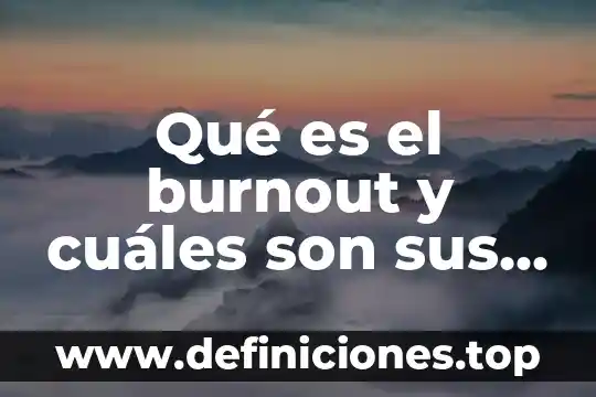 Qué es el burnout y cuáles son sus tipos