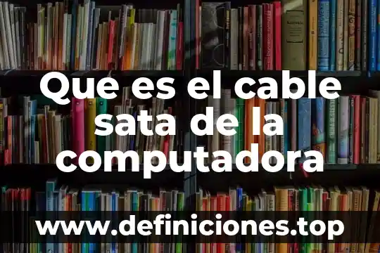 Que es el cable sata de la computadora