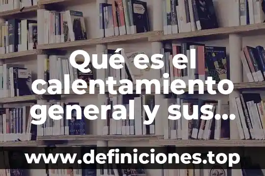 Que es lo que no se sabe del calentamiento global 8 Qué es el calentamiento general y sus fases