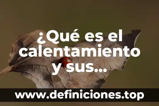 ¿Qué es el calentamiento y sus elementos?