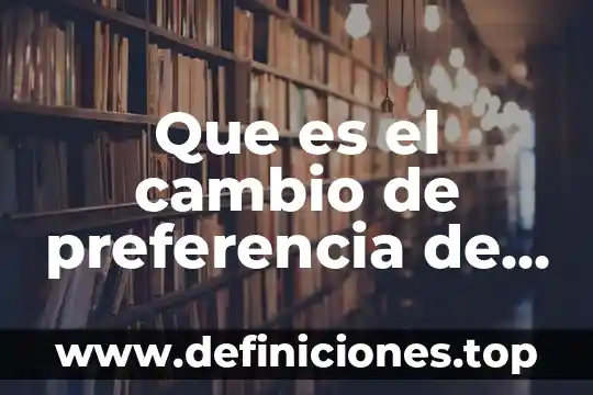 Que es el cambio de preferencia de lugar