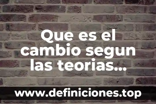Que es el cambio segun las teorias antropologicas