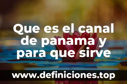 Que es el canal de panama y para que sirve