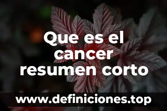 Que es el cancer resumen corto