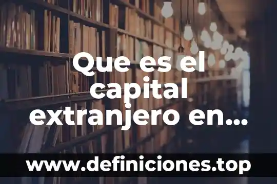 Que es el indice de inversion del capital 8 Que es el capital extranjero en mexico