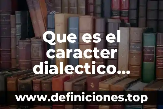 Que es el materialismo dialectico segun carlos marx y engels 3 Que es el caracter dialectico segun marx