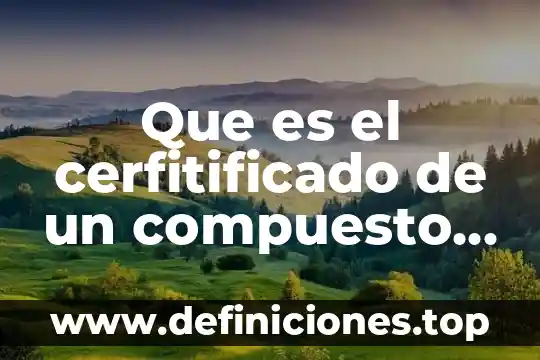 Que es el cerfitificado de un compuesto en la industria