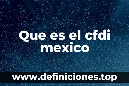 Que es el cfdi mexico