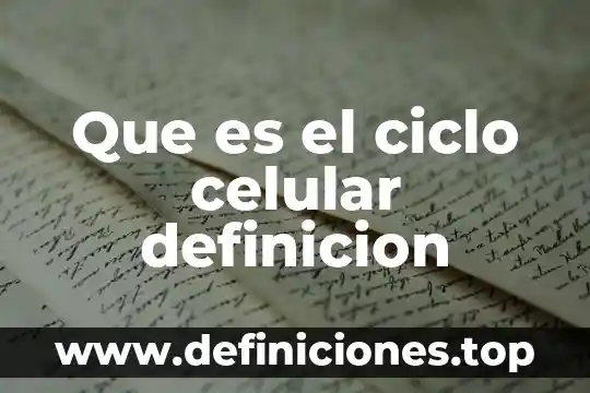 Que es el ciclo celular definicion