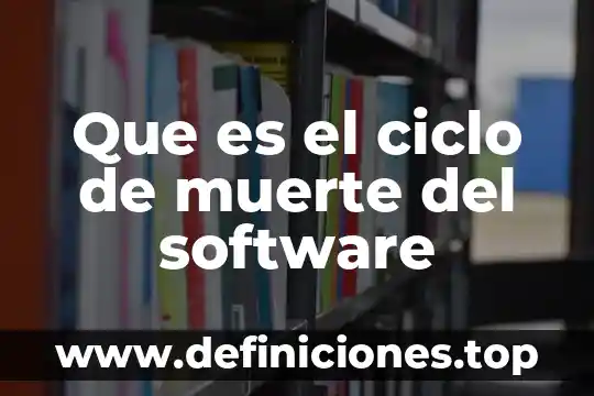 Que es el ciclo de muerte del software