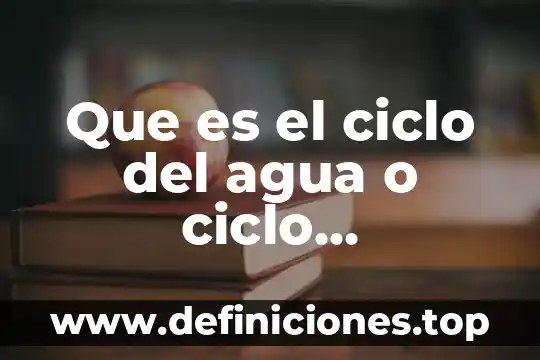 Que es el ciclo del agua o ciclo hidrologico