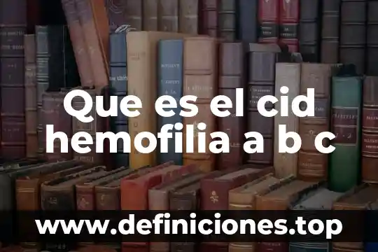 Que es el cid hemofilia a b c