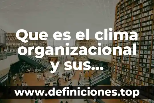 Que es el clima organizacional segun likert 8 Que es el clima organizacional y sus caracteristicas