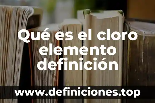 Qué es el cloro elemento definición