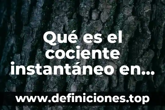 Qué es el cociente instantáneo en matemáticas
