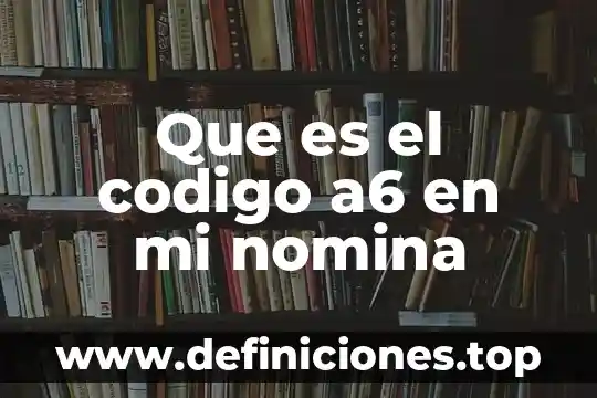 Que es un ordinograma en programacion 5 Que es el codigo a6 en mi nomina