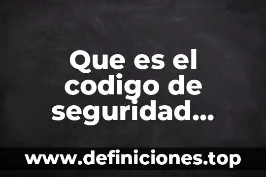 Que es y como se logra la seguridad 4 Que es el codigo de seguridad whatsapp
