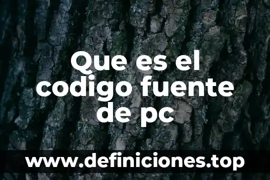 Código sustantivo que es México 8 Que es el codigo fuente de pc