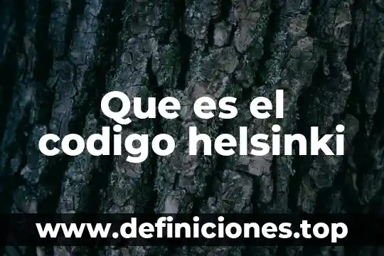 Que es el codigo helsinki