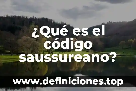 ¿Qué es el código saussureano?