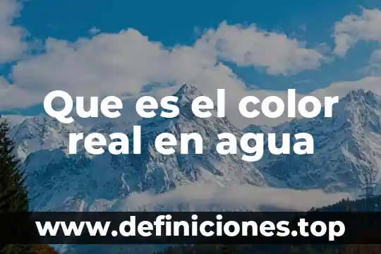 Que es el color real en agua