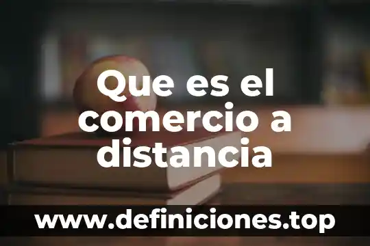 Que es programa a distancia 8 Que es el comercio a distancia