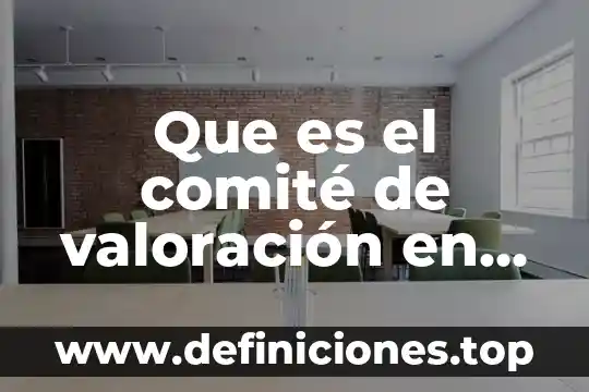 Que es un comite municipal de salud 3 Que es el comité de valoración en administracion