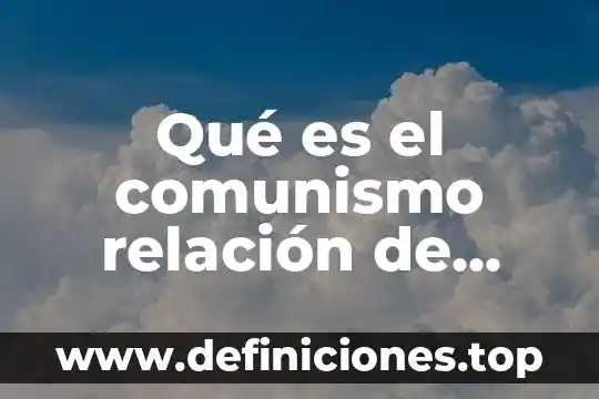Qué es el comunismo relación de producción