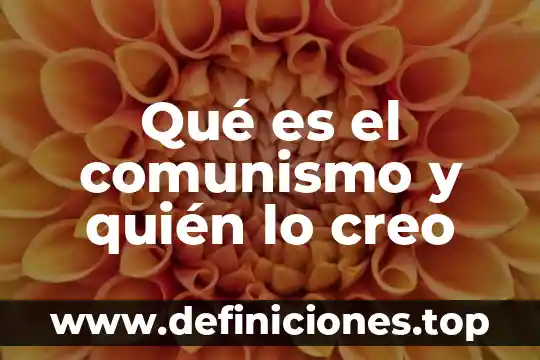 Creo que es mejor estar sola 7 Qué es el comunismo y quién lo creo