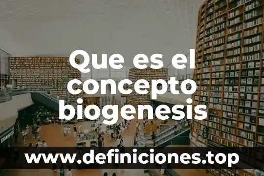 Que es el concepto biogenesis
