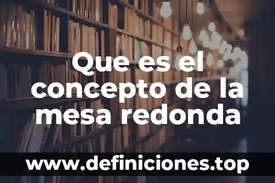 Que es el concepto de la mesa redonda
