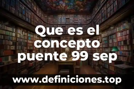 Que es el concepto puente 99 sep