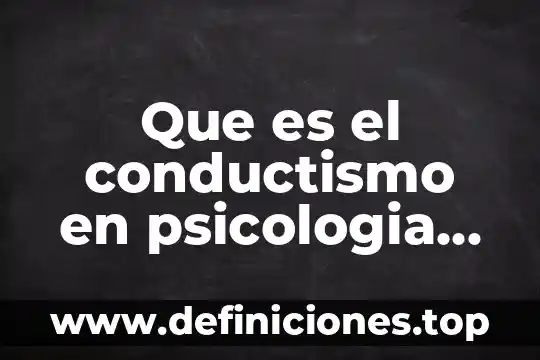 Que es el conductismo teoria del aprendizaje 7 Que es el conductismo en psicologia educacion