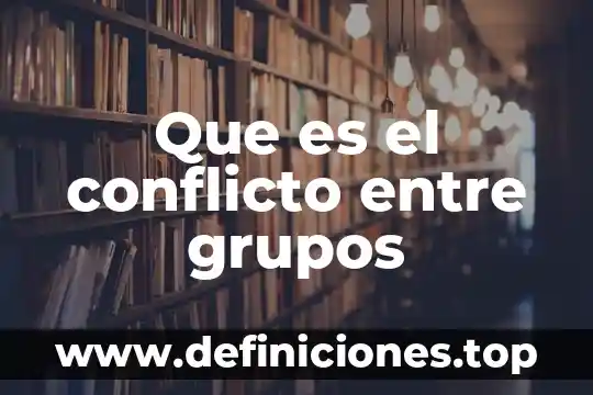 Que es conveniente hacer cuando se presenta un conflicto 8 Que es el conflicto entre grupos