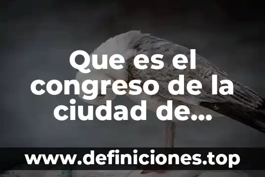 Que es el congreso de la ciudad de mexico