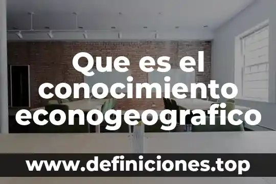 Que es sabiduria que es conocimiento 3 Que es el conocimiento econogeografico