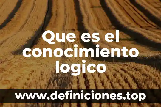 Que es conocimiento religiosa 8 Que es el conocimiento logico