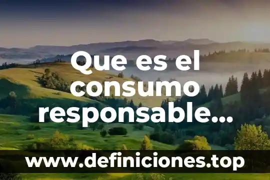 Que es un concurso de ciencias 8 Que es el consumo responsable libro de ciencias