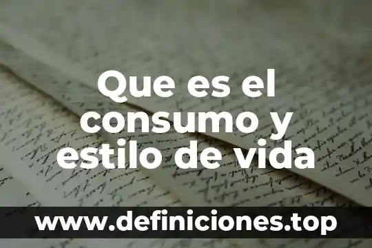 Qué es el consumo la independencia de México 7 Que es el consumo y estilo de vida