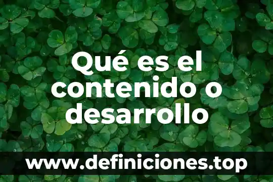 Que es desarrollo de una monografia 6 Qué es el contenido o desarrollo