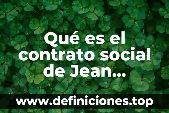 Qué es el contrato social de Jean Jacques Rousseau
