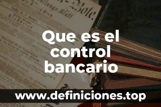 Que es el control bancario