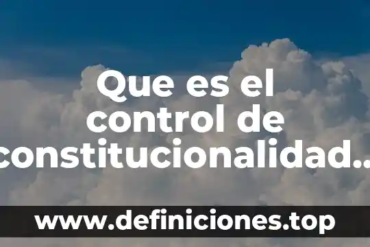 Que es el control de constitucionalidad y de representación